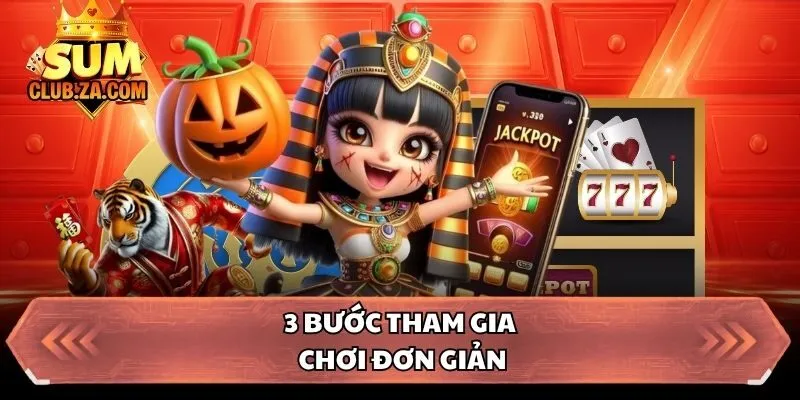 3 bước tham gia chơi đơn giản