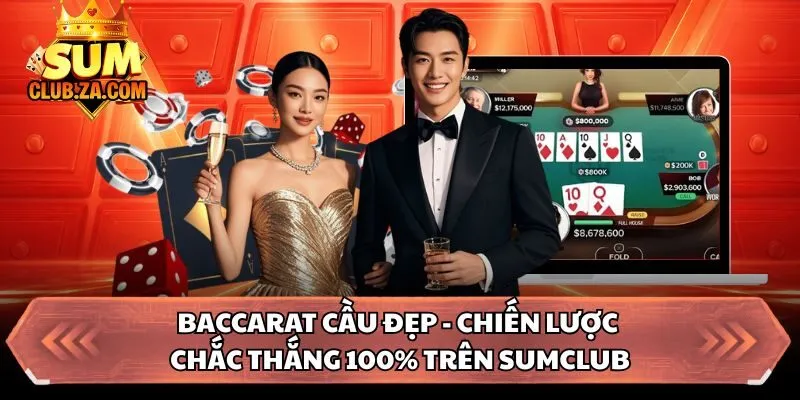 Baccarat Cầu Đẹp - Chiến Lược Chắc Thắng 100% Trên Sumclub