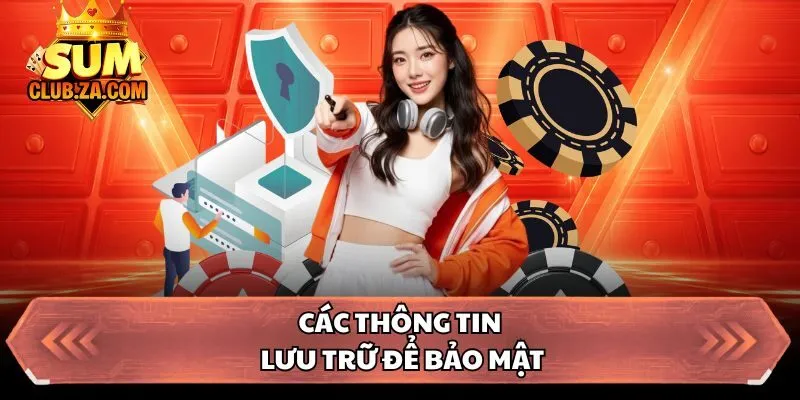 Các thông tin lưu trữ để bảo mật