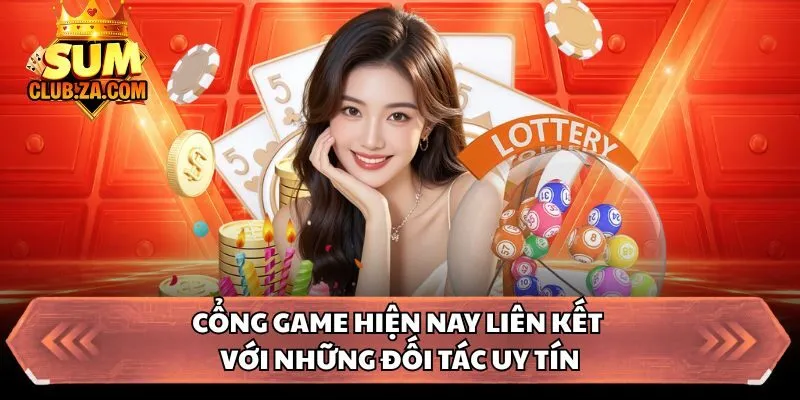 Cổng game hiện nay liên kết với những đối tác uy tín