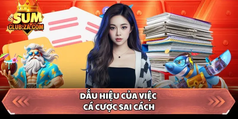 Dấu hiệu của việc cá cược sai cách