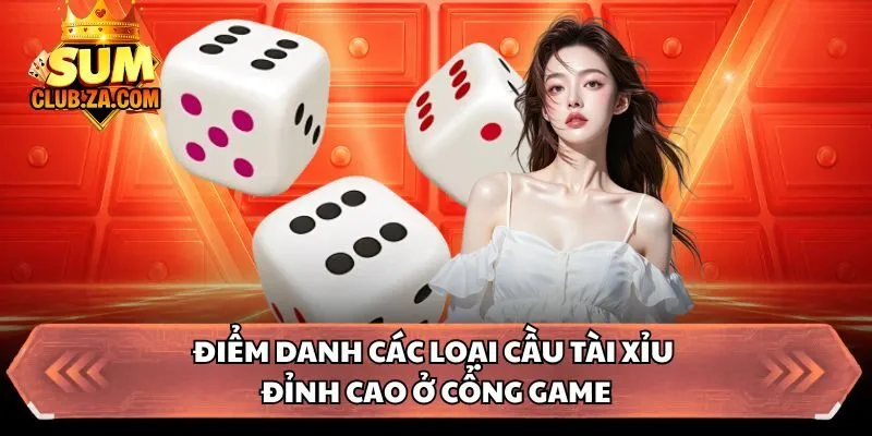 Điểm danh các loại cầu tài xỉu đỉnh cao ở cổng game