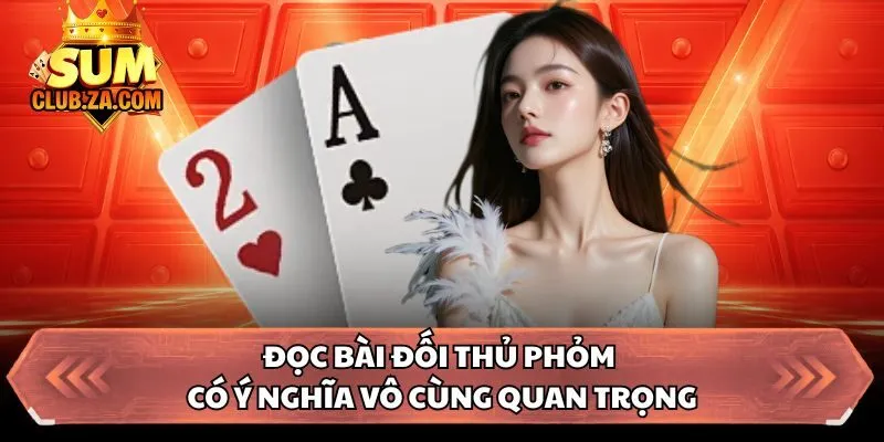 Đọc bài đối thủ phỏm có ý nghĩa vô cùng quan trọng