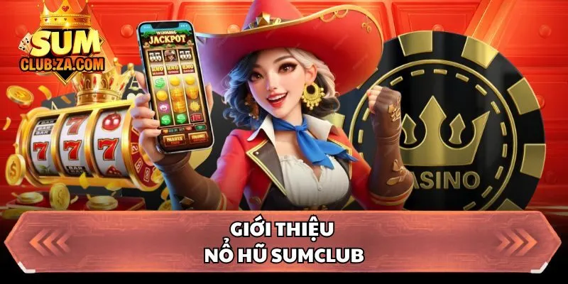 Giới thiệu nổ hũ Sumclub