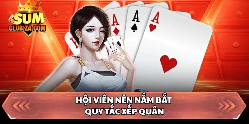 Hội viên nên nắm bắt quy tắc xếp quân