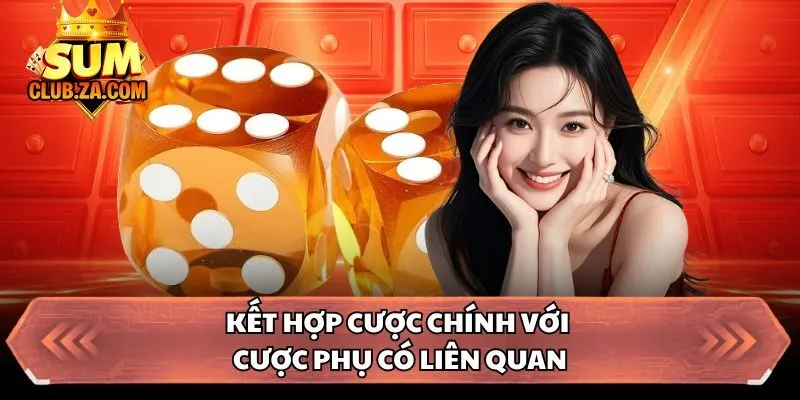 Kết hợp cược chính với cược phụ có liên quan