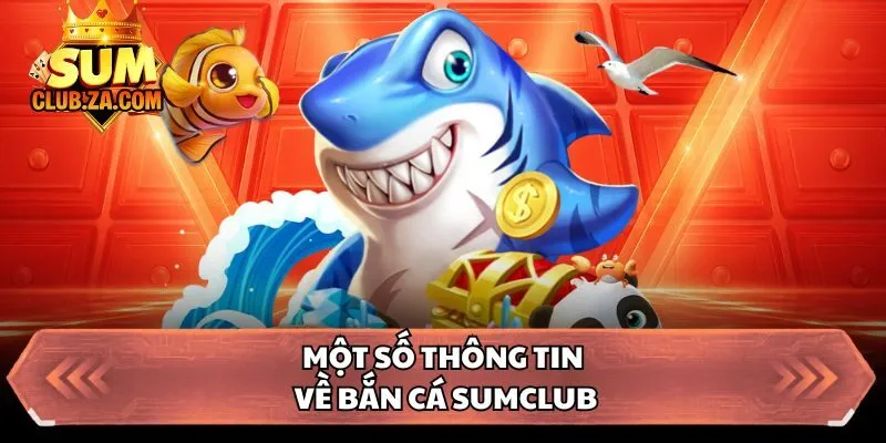 Một số thông tin về bắn cá Sumclub