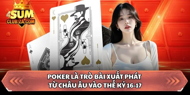 Poker là trò bài xuất phát từ châu Âu vào thế kỷ 16-17