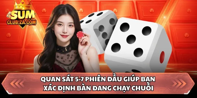 Quan sát 5-7 phiên đầu giúp bạn xác định bàn đang chạy chuỗi