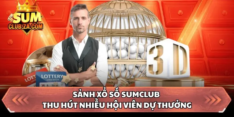 Sảnh xổ số Sumclub thu hút nhiều hội viên dự thưởng