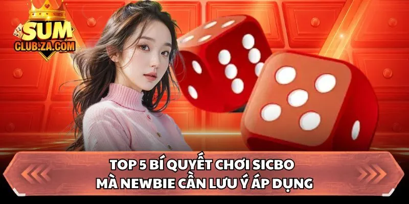 Top 5 bí quyết chơi Sicbo  mà newbie cần lưu ý áp dụng