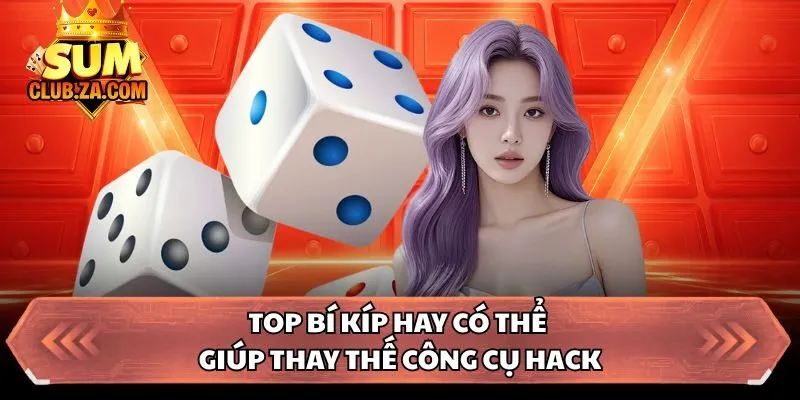 Top bí kíp hay có thể giúp thay thế công cụ hack