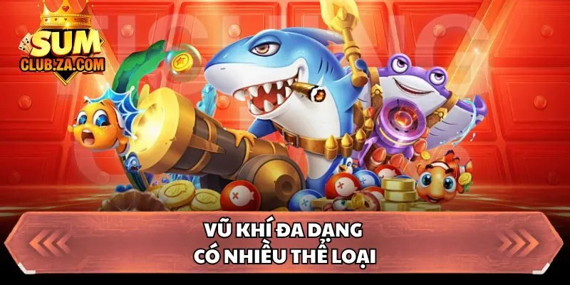 Vũ khí đa dạng có nhiều thể loại