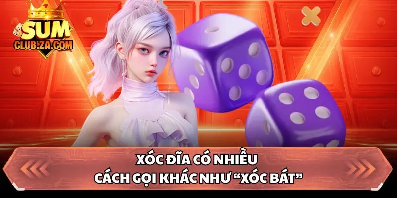 Xóc đĩa có nhiều cách gọi khác như “xóc bát”